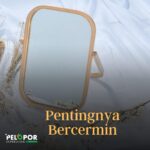 Pentingnya Bercermin, Lakukan Hal ini Agar Orang Lain Menyukaimu!