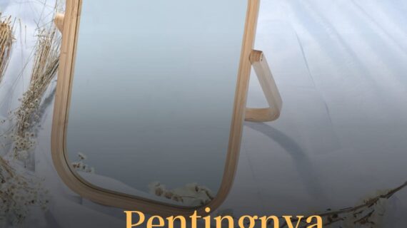 Pentingnya Bercermin, Lakukan Hal ini Agar Orang Lain Menyukaimu!